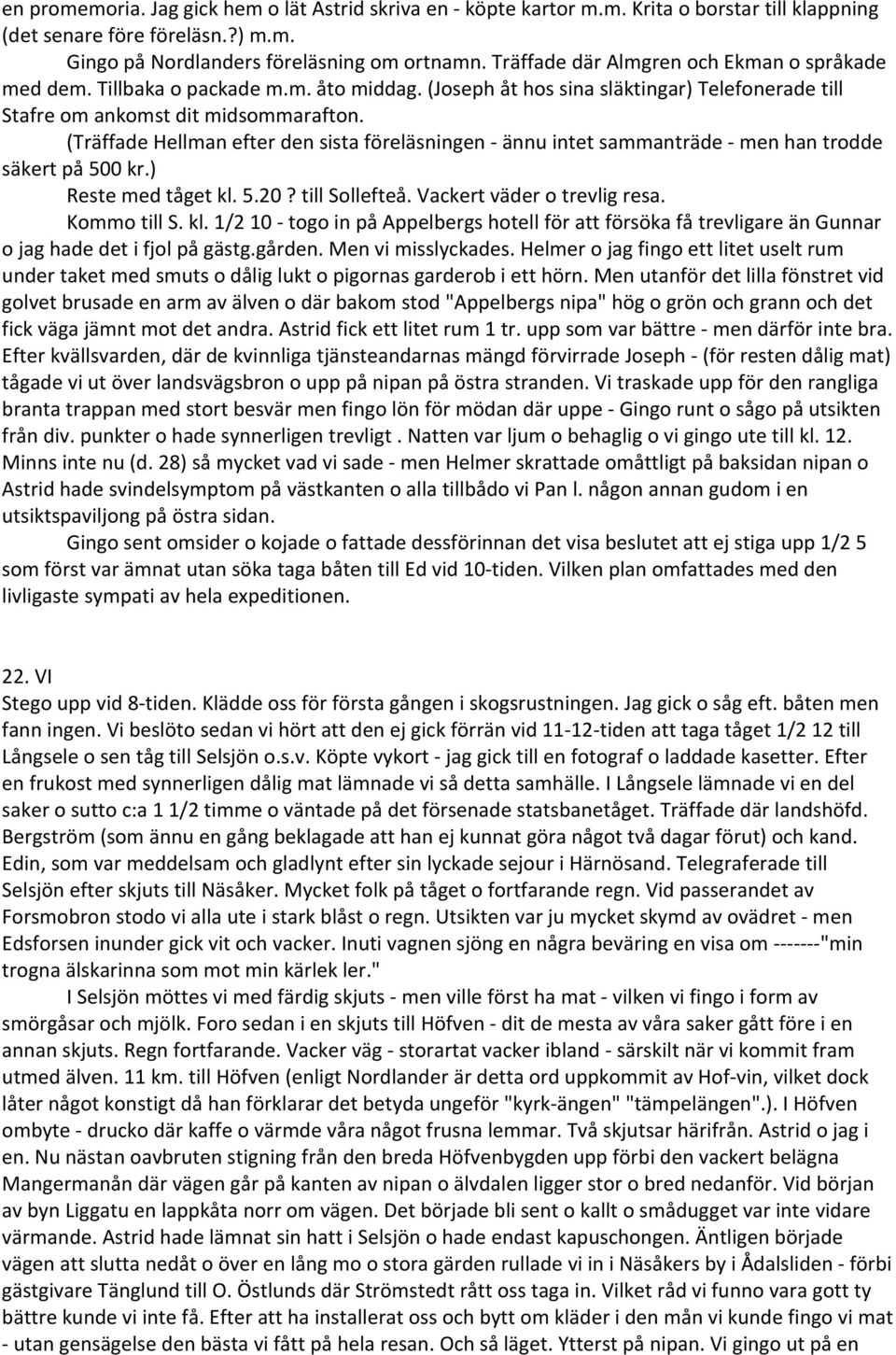 (Träffade Hellman efter den sista föreläsningen ännu intet sammanträde men han trodde säkert på 500 kr.) Reste med tåget kl.