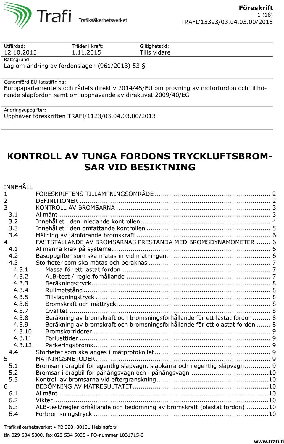 tillhörande släpfordon samt om upphävande av direktivet 2009/40/EG Ändringsuppgifter: Upphäver föreskriften TRAFI/1123/03.