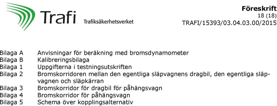 Bromskorridoren mellan den egentliga släpvagnens dragbil, den egentliga släpvagnen och