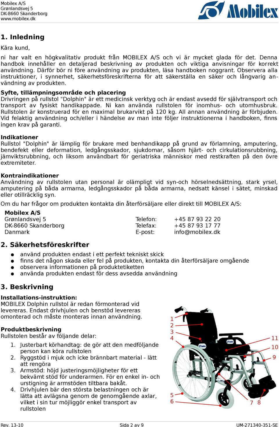 Observera alla instruktioner, i synnerhet, säkerhetsföreskrifterna för att säkerställa en säker och långvarig användning av produkten.