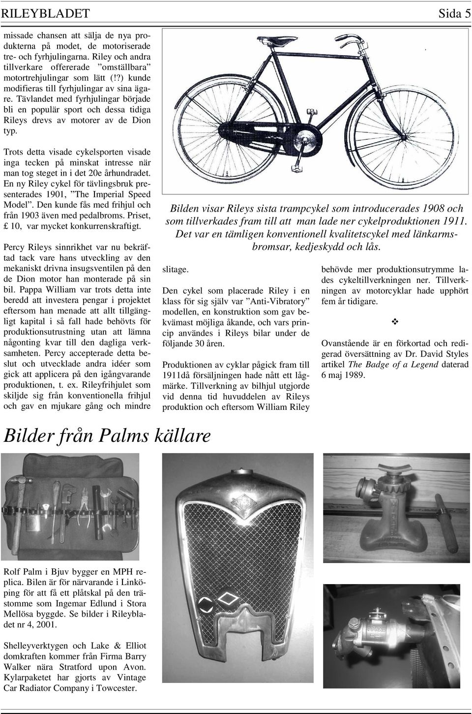 visade inga tecken på minskat intresse när man tog steget in i det 20e århundradet En ny Riley cykel för tävlingsbruk presenterades 1901, The Imperial Speed Model Den kunde fås med frihjul och från