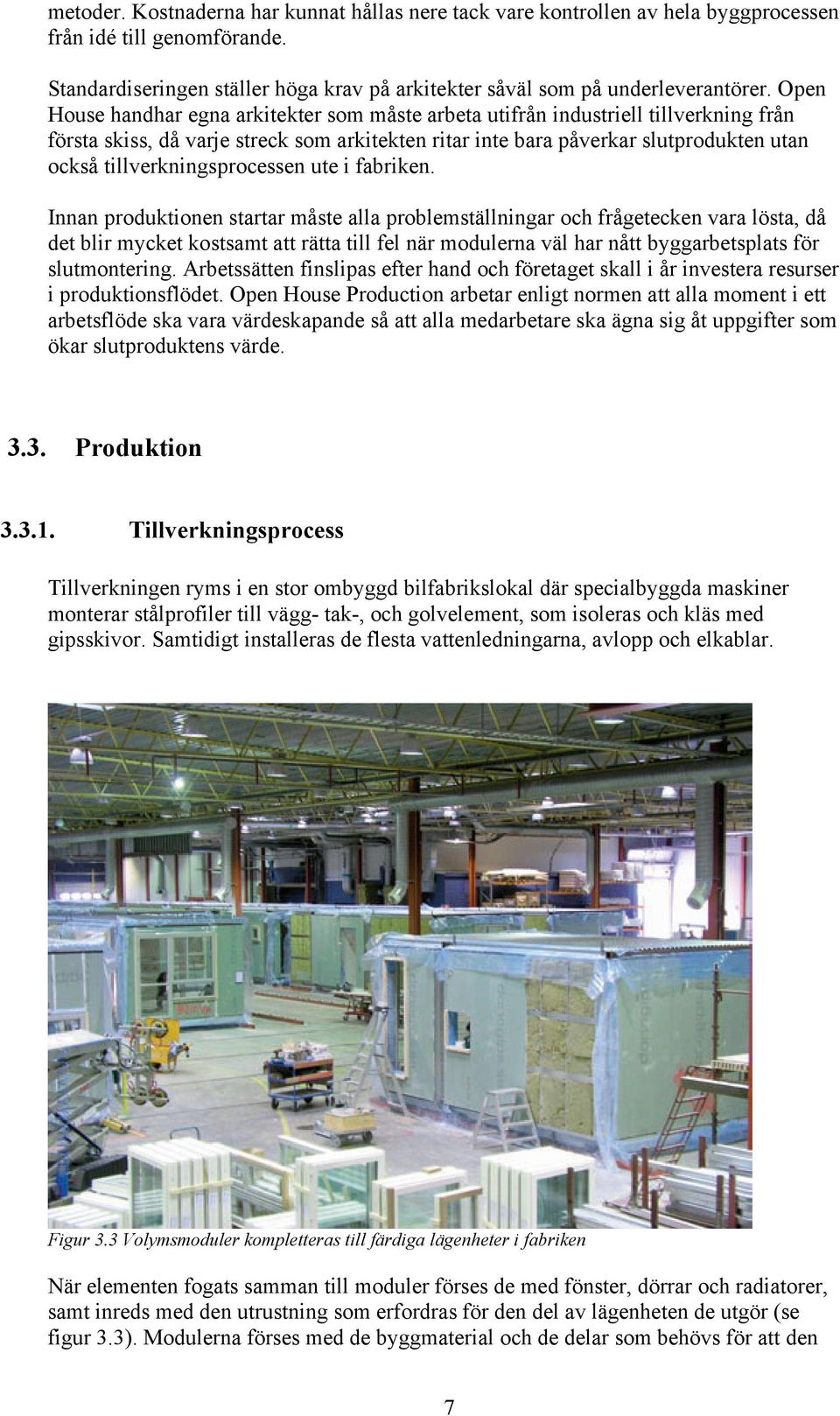 tillverkningsprocessen ute i fabriken.