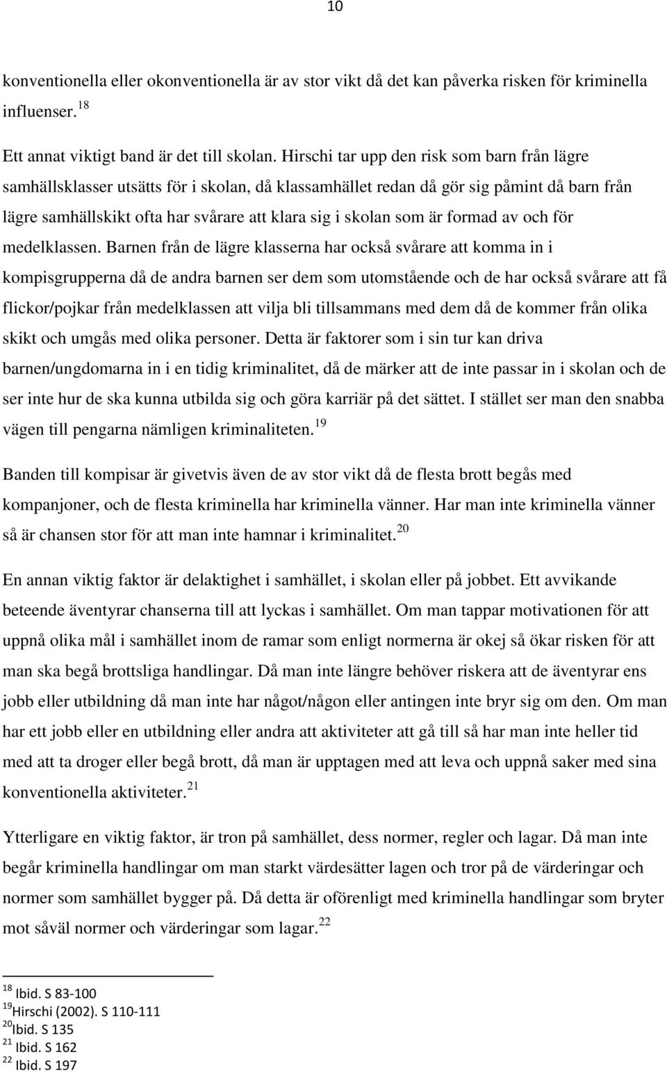 är formad av och för medelklassen.