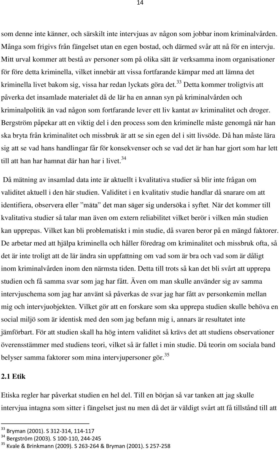 bakom sig, vissa har redan lyckats göra det.