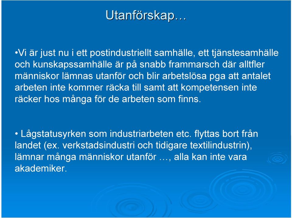 att kompetensen inte räcker hos många för de arbeten som finns. Lågstatusyrken som industriarbeten etc.