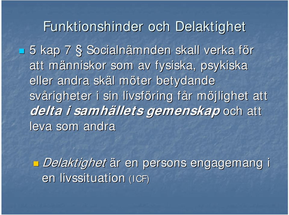 svårigheter i sin livsföring får f r möjlighet m att delta i samhällets