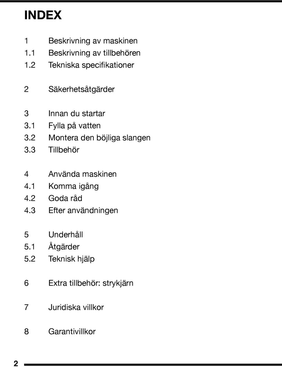 2 Montera den böjliga slangen 3.3 Tillbehör 4 Använda maskinen 4.1 Komma igång 4.2 Goda råd 4.