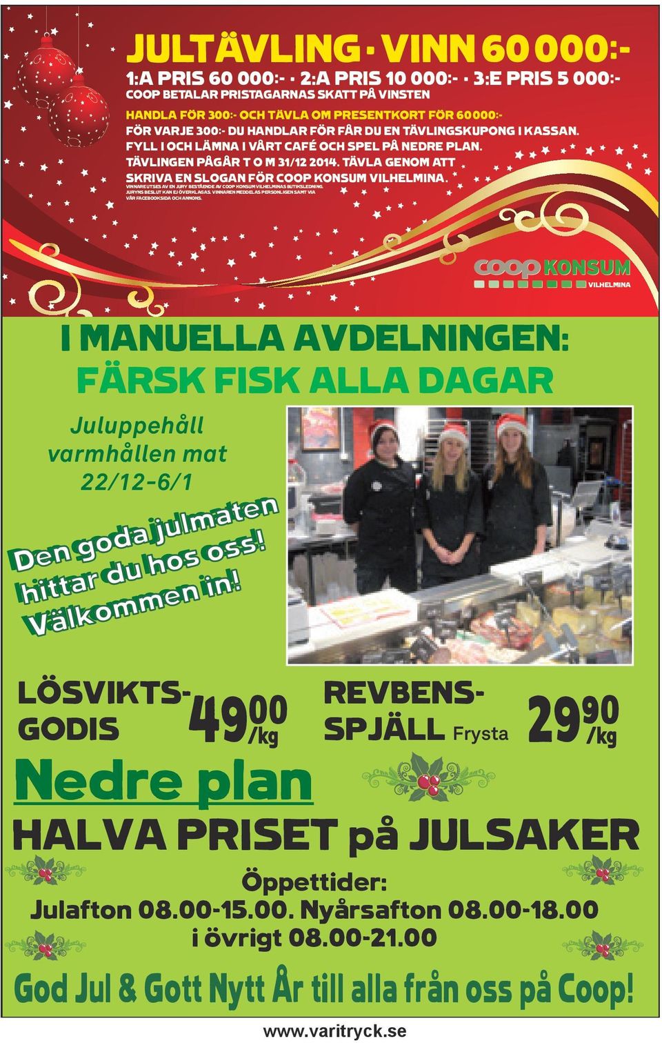 49** K Nedre plan LÖSVIKTS- GODIS REVBENS- SPJÄLL Frysta HALVA PRISET på JULSAKER God Jul & Gott