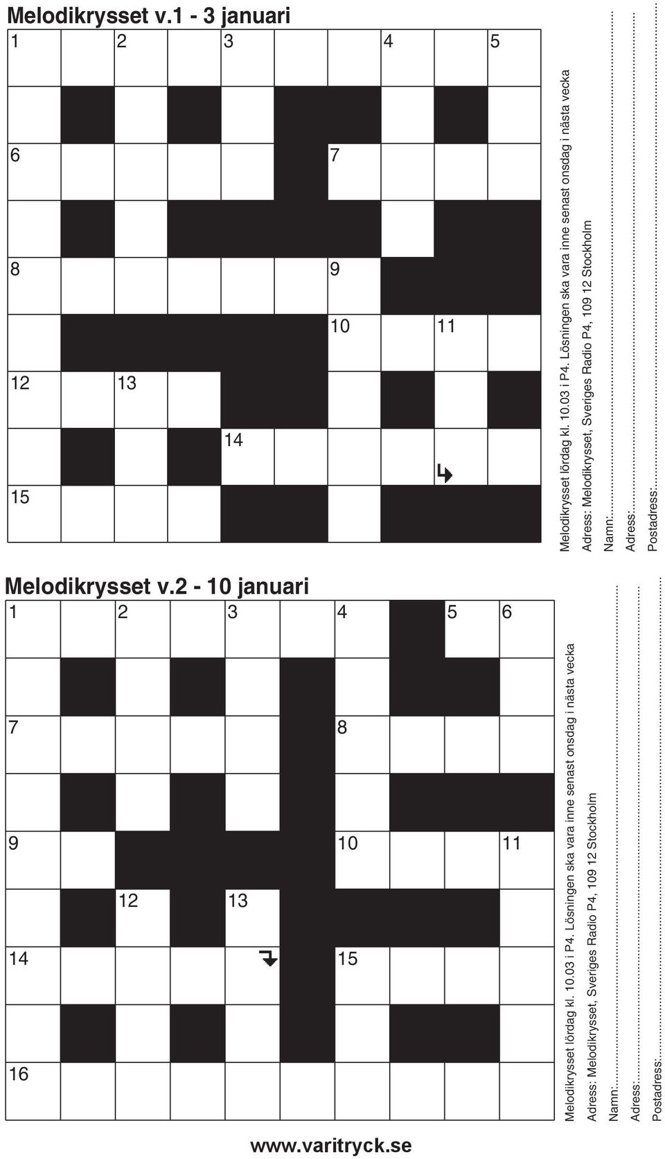 .. Adress:... Postadress:... Melodikrysset v.2-10 januari 1 2 3 4 5 6 7 8 9 10 11 12 13 14 15 16 Melodikrysset lördag kl. 10.03 i P4.