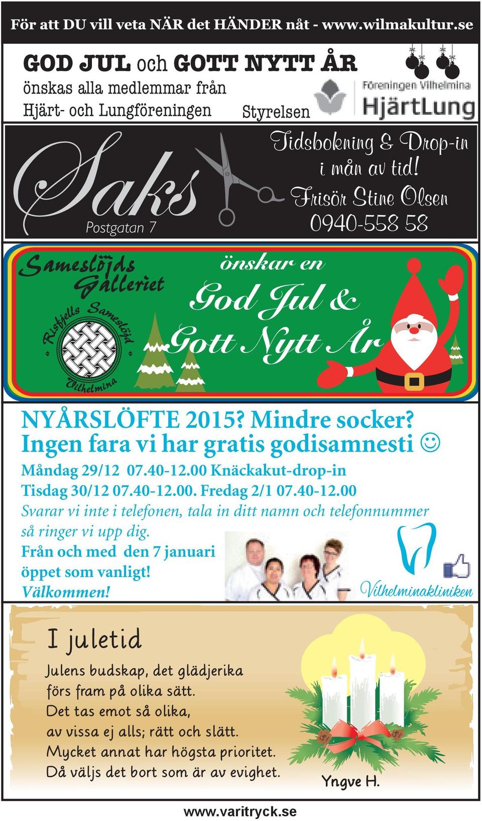 00 Knäckakut-drop-in Tisdag 30/12 07.40-12.00. Fredag 2/1 07.40-12.00 Svarar vi inte i telefonen, tala in ditt namn och telefonnummer så ringer vi upp dig.