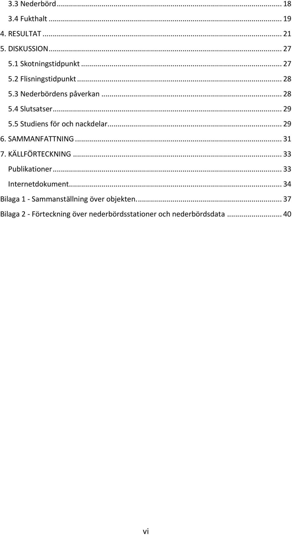 SAMMANFATTNING... 31 7. KÄLLFÖRTECKNING... 33 Publikationer... 33 Internetdokument.