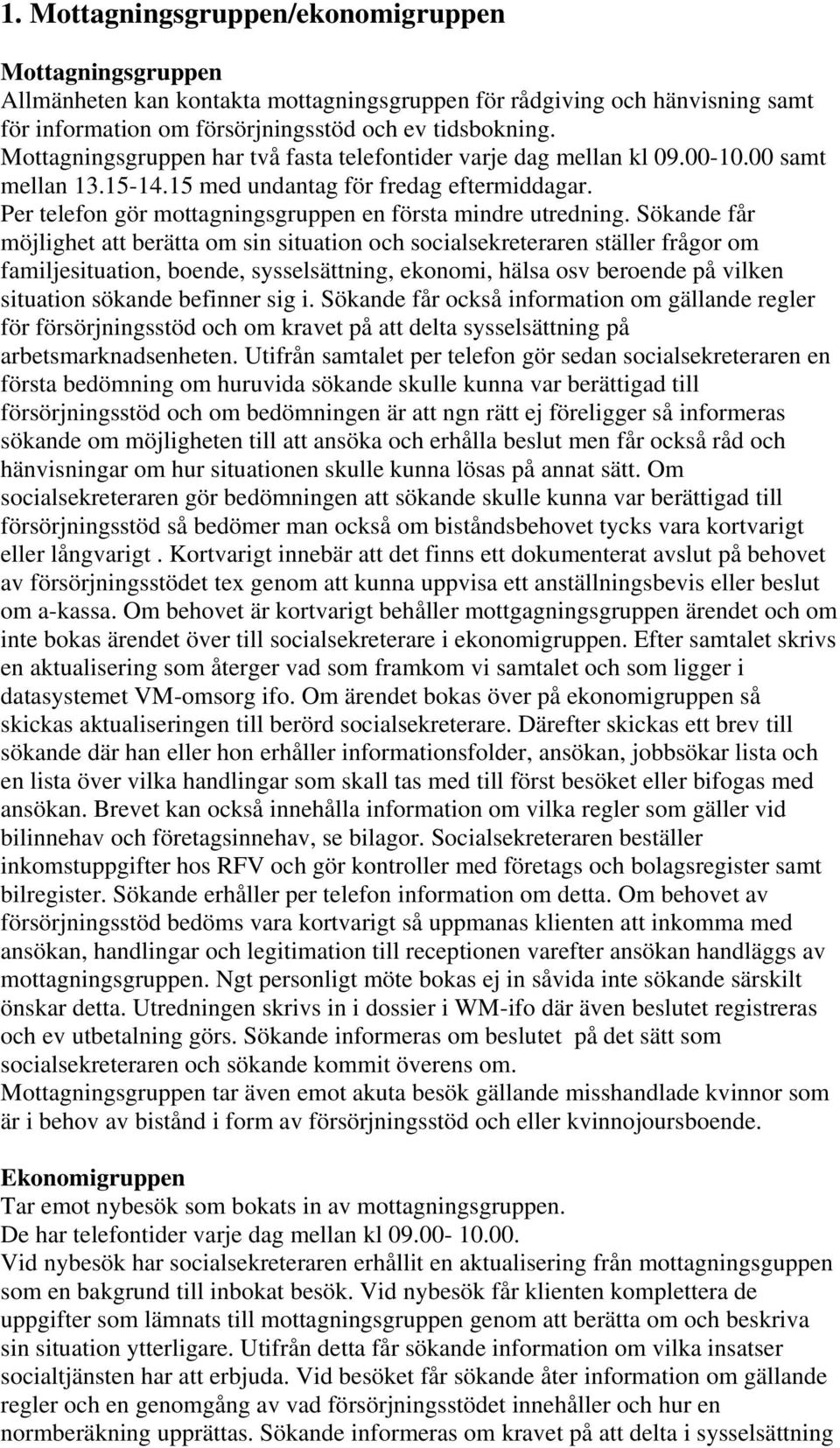 Per telefon gör mottagningsgruppen en första mindre utredning.