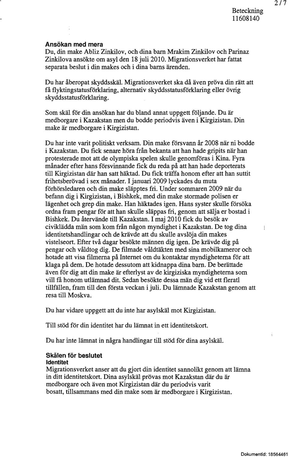 Migrationsverket ska då även pröva din rätt att få flyktingstatusförklaring, alternativ skyddsstatusförklaring eller övrig skyddsstatusförklaring.