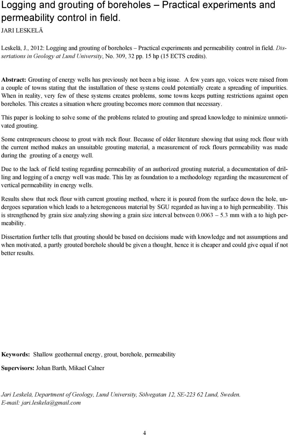 Abstract: Grouting of energy wells has previously not been a big issue.