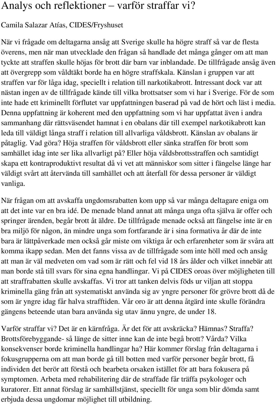 att man tyckte att straffen skulle höjas för brott där barn var inblandade. De tillfrågade ansåg även att övergrepp som våldtäkt borde ha en högre straffskala.