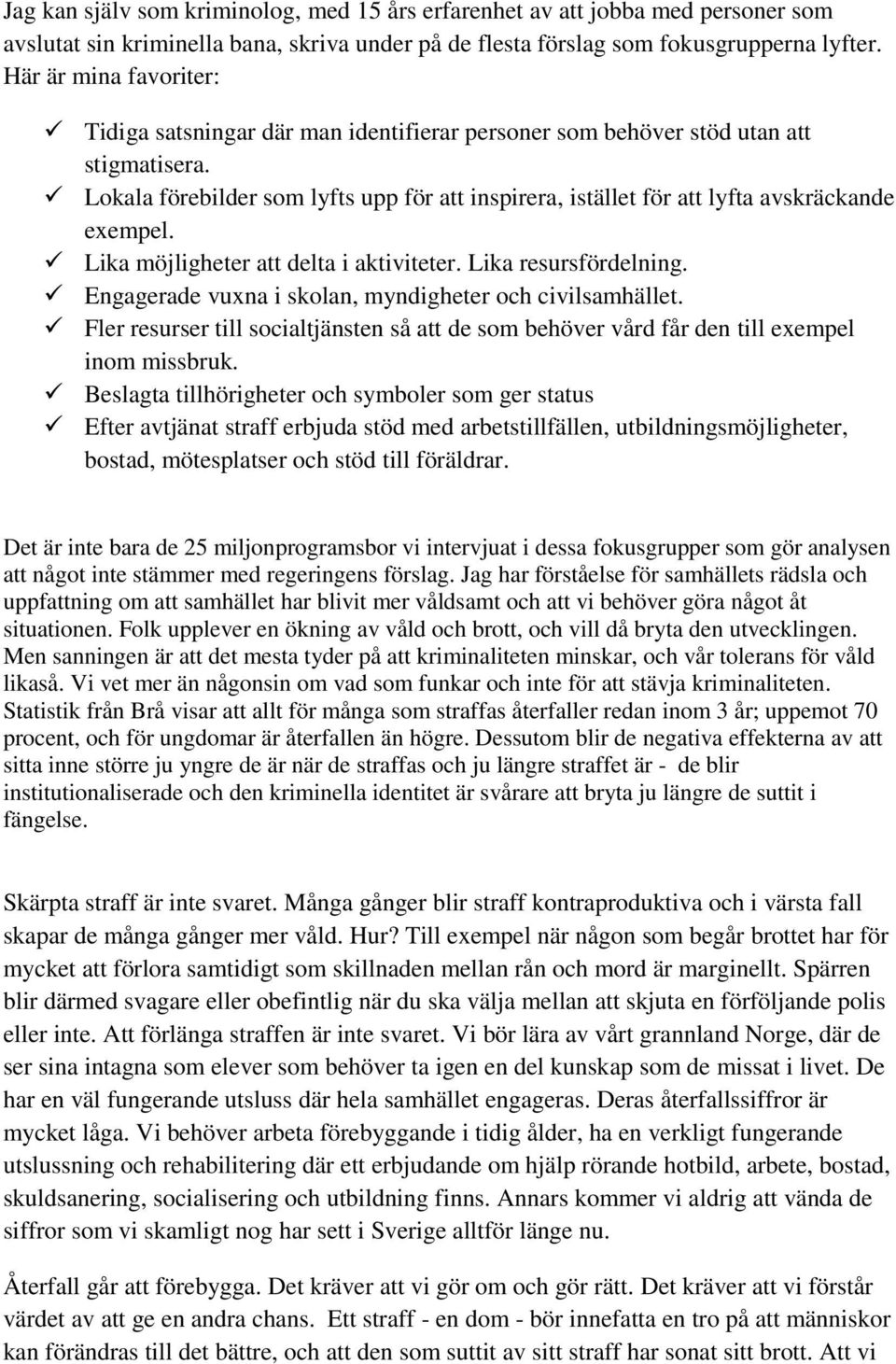 Lokala förebilder som lyfts upp för att inspirera, istället för att lyfta avskräckande exempel. Lika möjligheter att delta i aktiviteter. Lika resursfördelning.