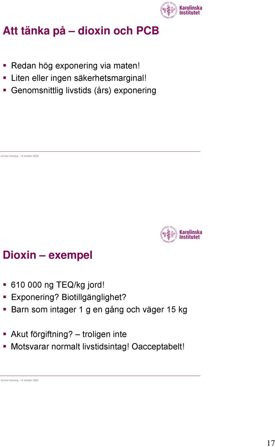 Genomsnittlig livstids (års) exponering Dioxin exempel 610 000 ng TEQ/kg jord!