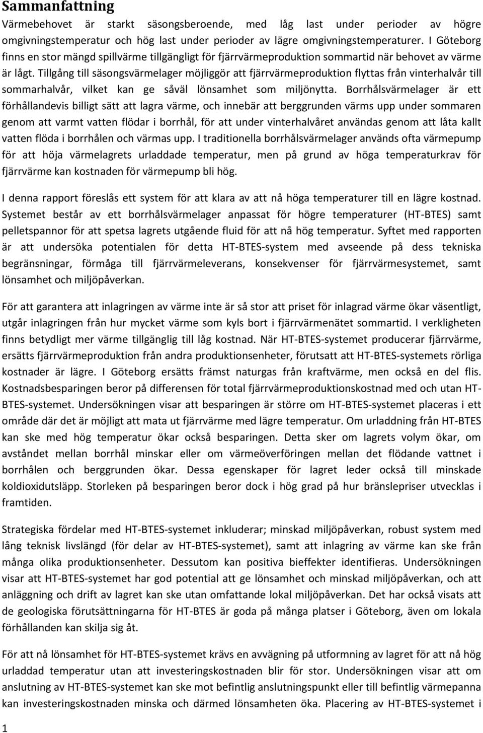 Tillgång till säsongsvärmelager möjliggör att fjärrvärmeproduktion flyttas från vinterhalvår till sommarhalvår, vilket kan ge såväl lönsamhet som miljönytta.