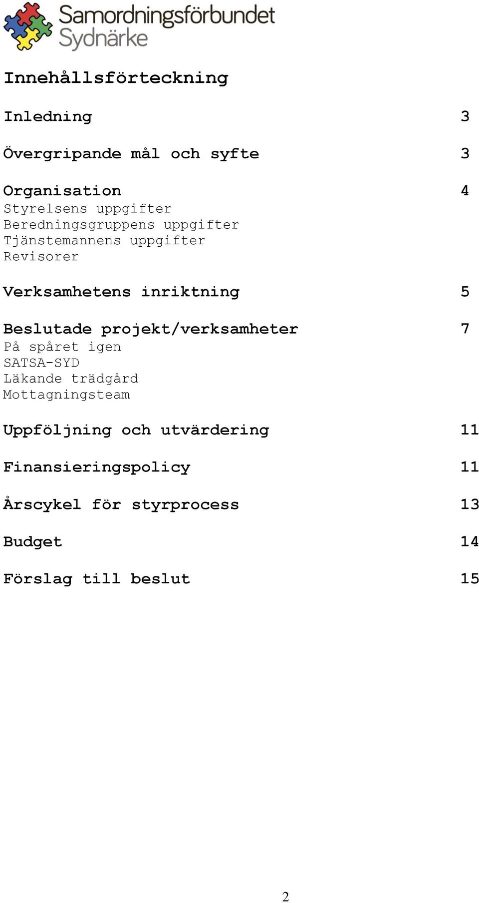 Beslutade projekt/verksamheter 7 På spåret igen SATSA-SYD Läkande trädgård Mottagningsteam