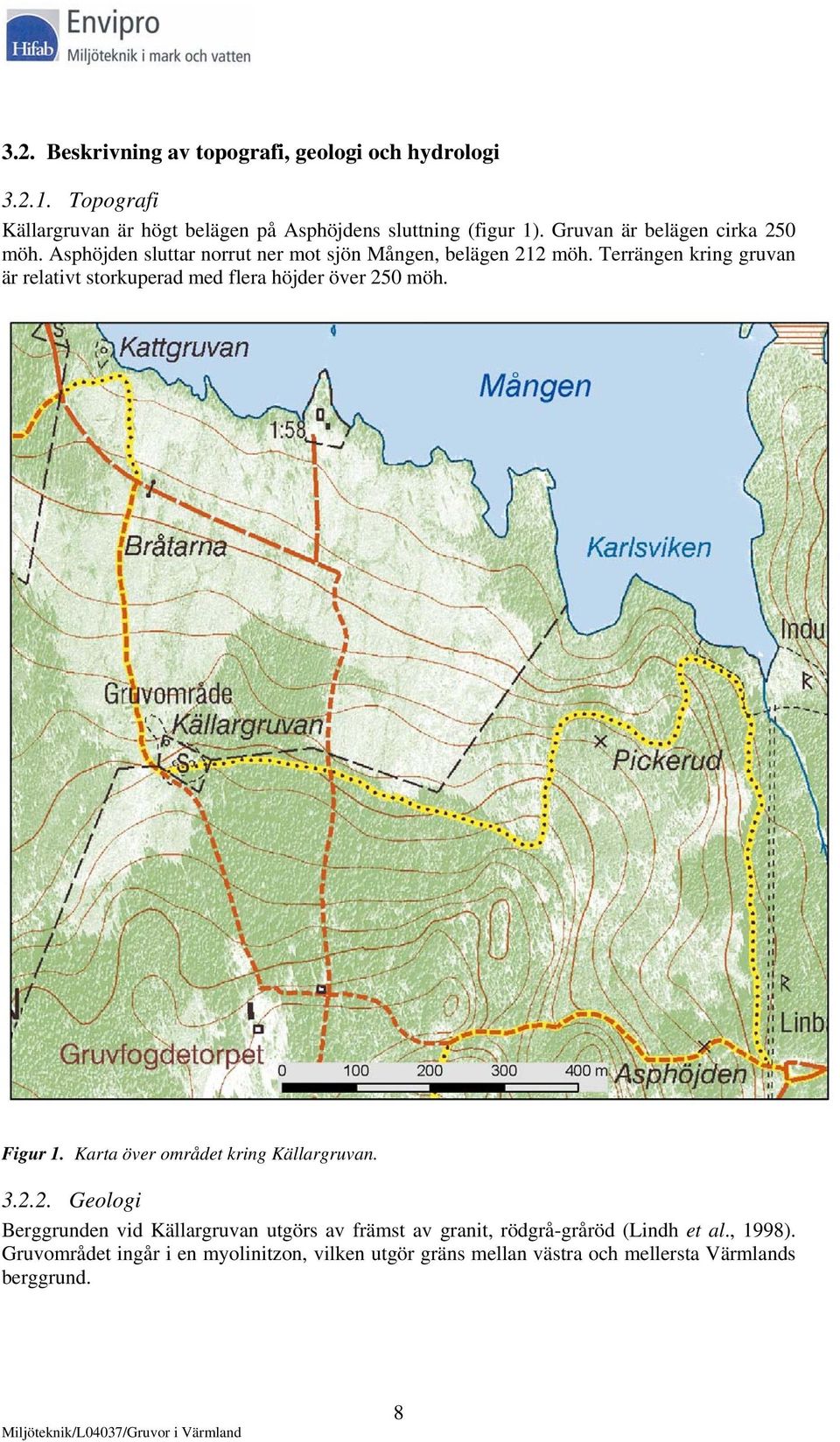 Terrängen kring gruvan är relativt storkuperad med flera höjder över 25