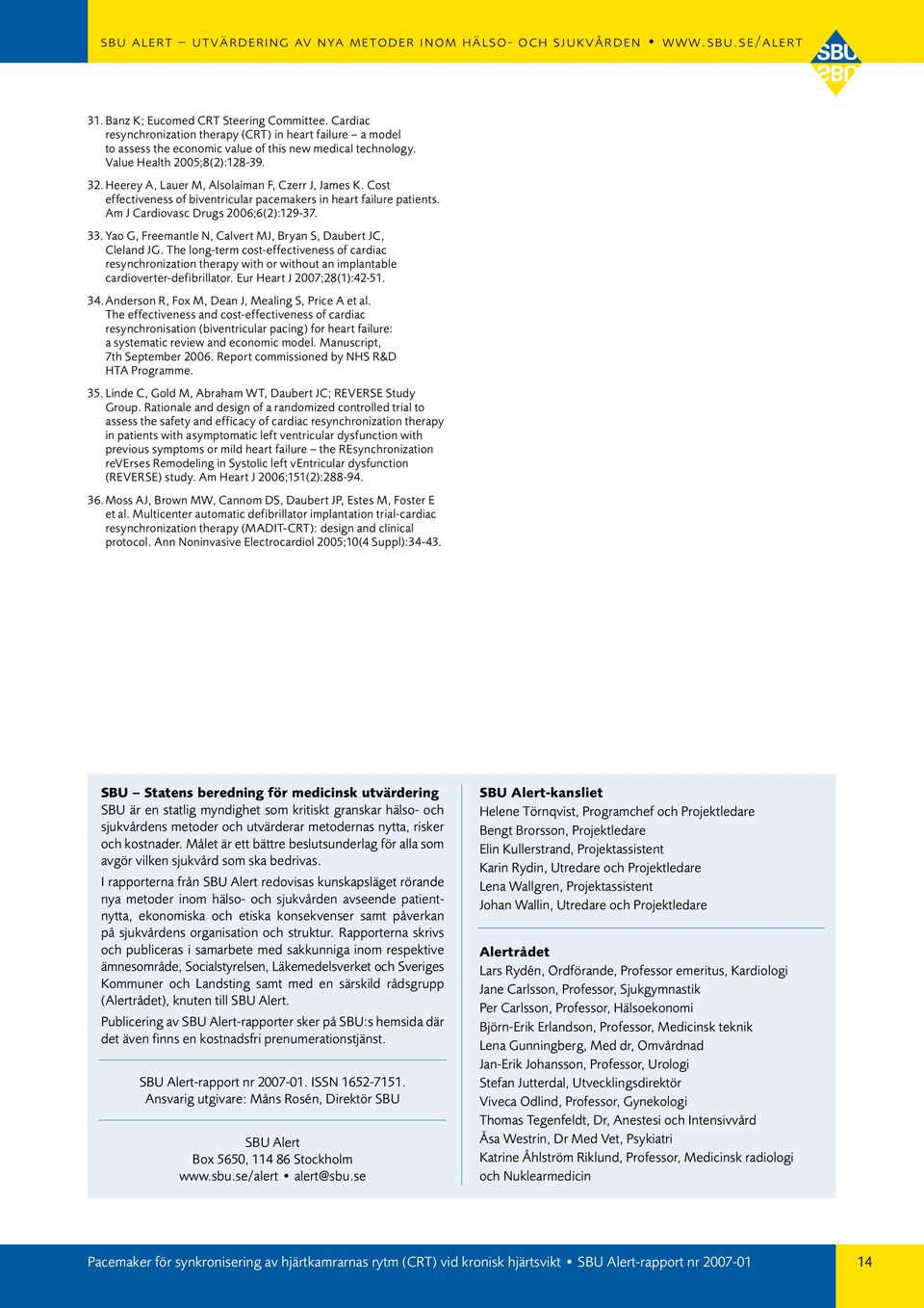 Yao G, Freemantle N, Calvert MJ, Bryan S, Daubert JC, Cleland JG. The long-term cost-effectiveness of cardiac resynchronization therapy with or without an implantable cardioverter-defibrillator.