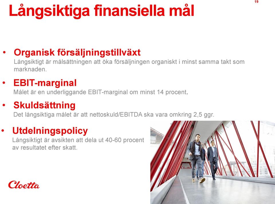 EBIT-marginal Målet är en underliggande EBIT-marginal om minst 14 procent.