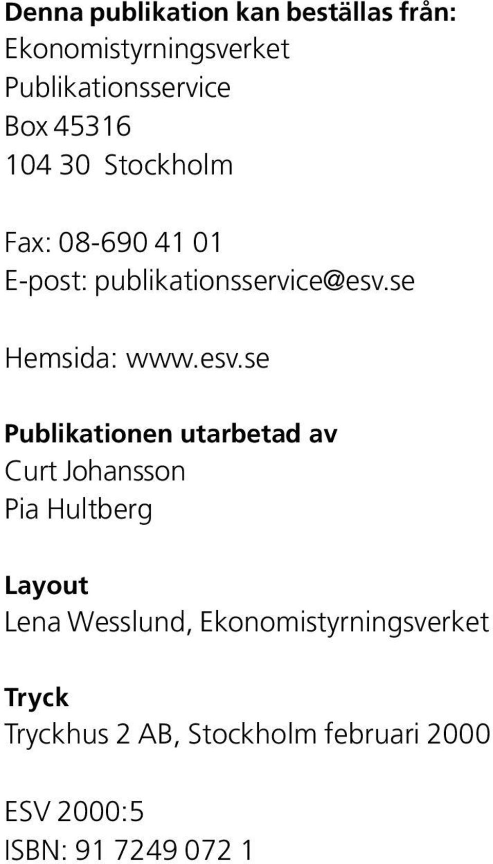 esv.se Publikationen utarbetad av Curt Johansson Pia Hultberg Layout Lena Wesslund,