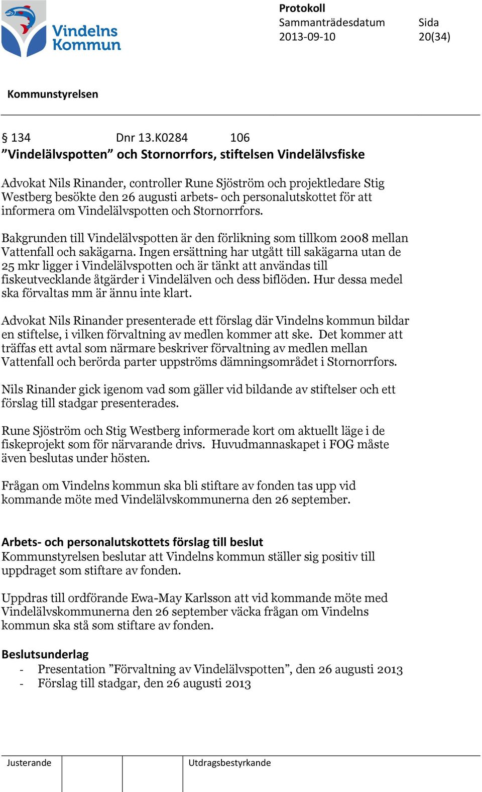 personalutskottet för att informera om Vindelälvspotten och Stornorrfors. Bakgrunden till Vindelälvspotten är den förlikning som tillkom 2008 mellan Vattenfall och sakägarna.