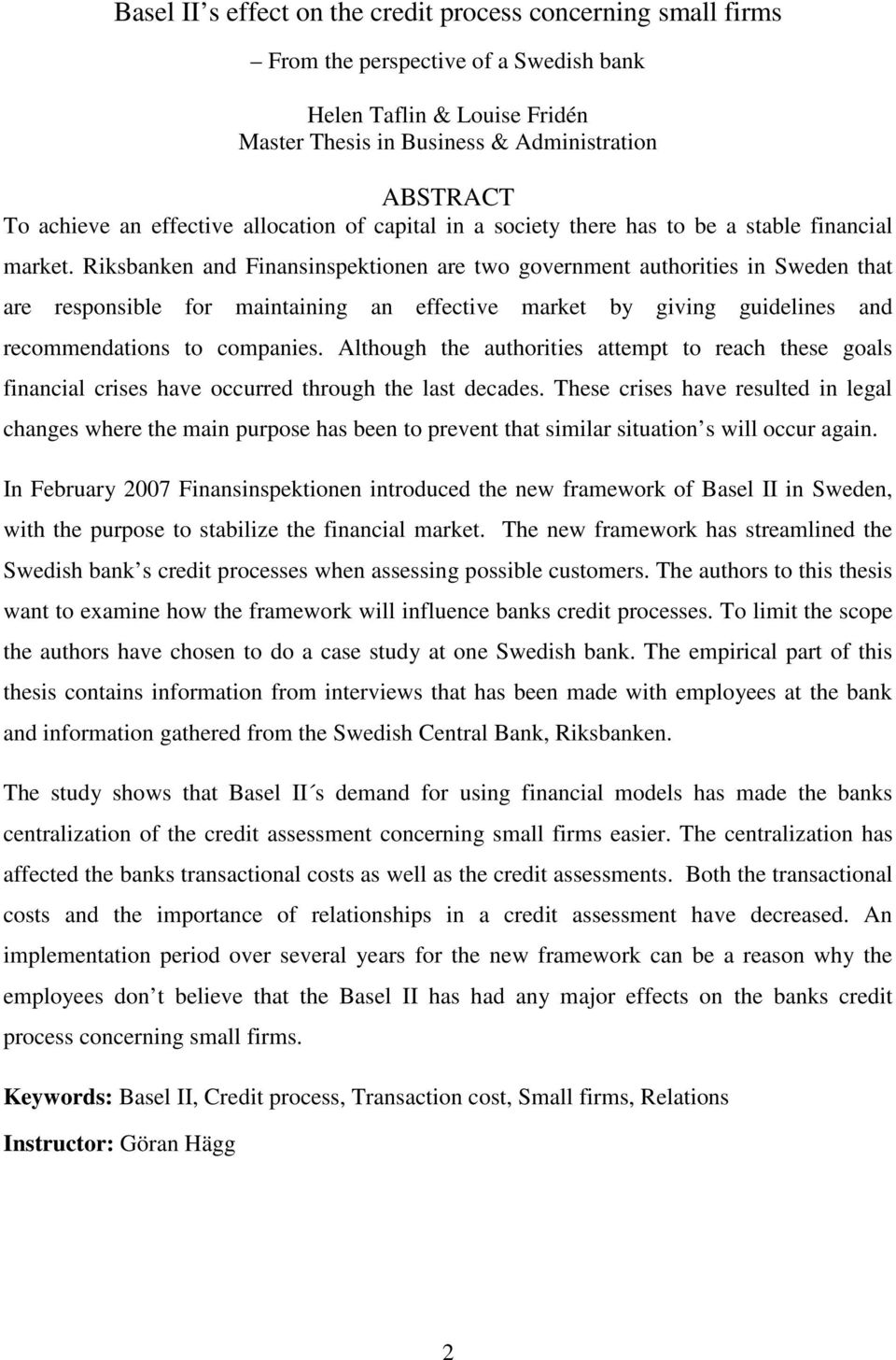 Riksbanken and Finansinspektionen are two government authorities in Sweden that are responsible for maintaining an effective market by giving guidelines and recommendations to companies.