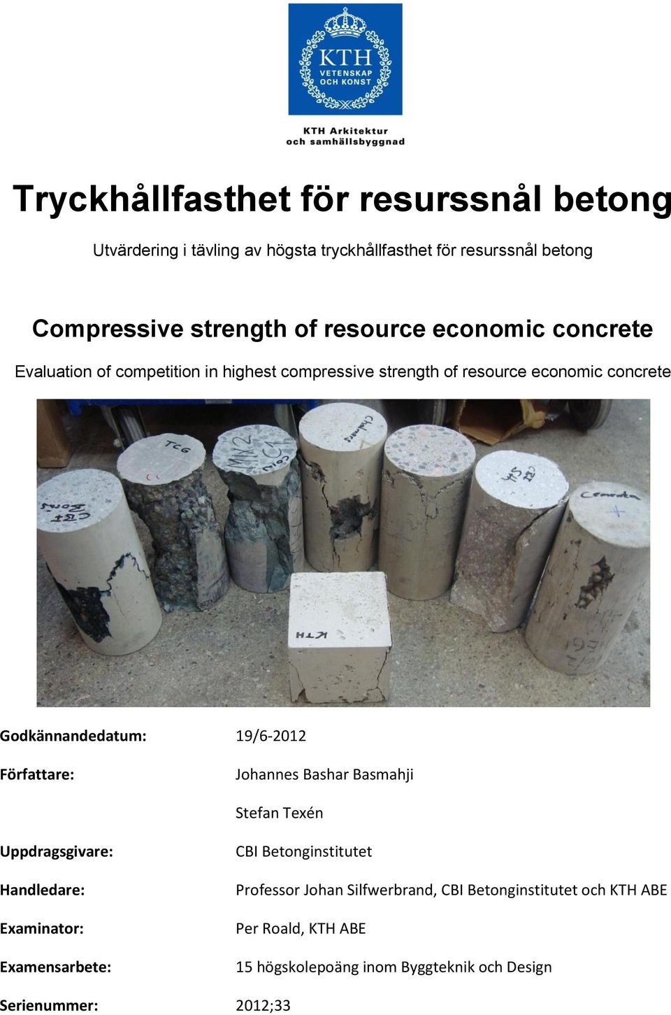 19/6-2012 Författare: Johannes Bashar Basmahji Stefan Texén Uppdragsgivare: Handledare: Examinator: Examensarbete: CBI Betonginstitutet