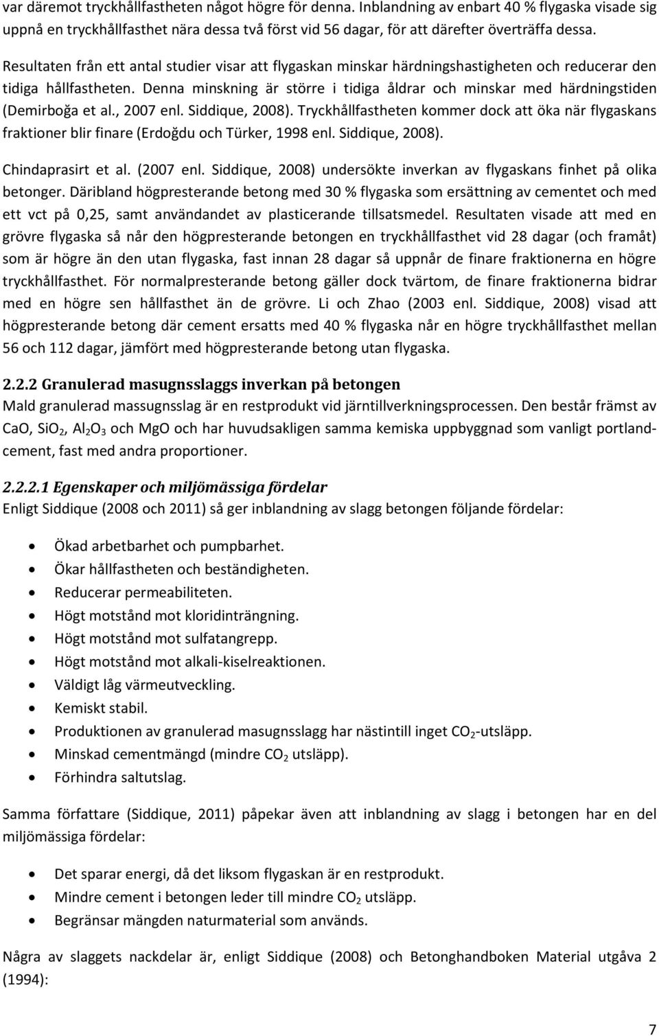 Denna minskning är större i tidiga åldrar och minskar med härdningstiden (Demirboğa et al., 2007 enl. Siddique, 2008).