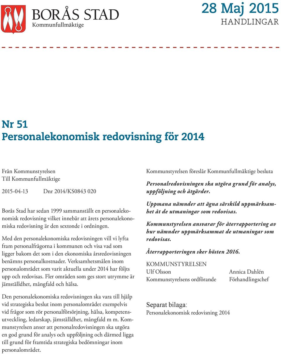 Med den personalekonomiska redovisningen vill vi lyfta fram personalfrågorna i kommunen och visa vad som ligger bakom det som i den ekonomiska årsredovisningen benämns personalkostnader.