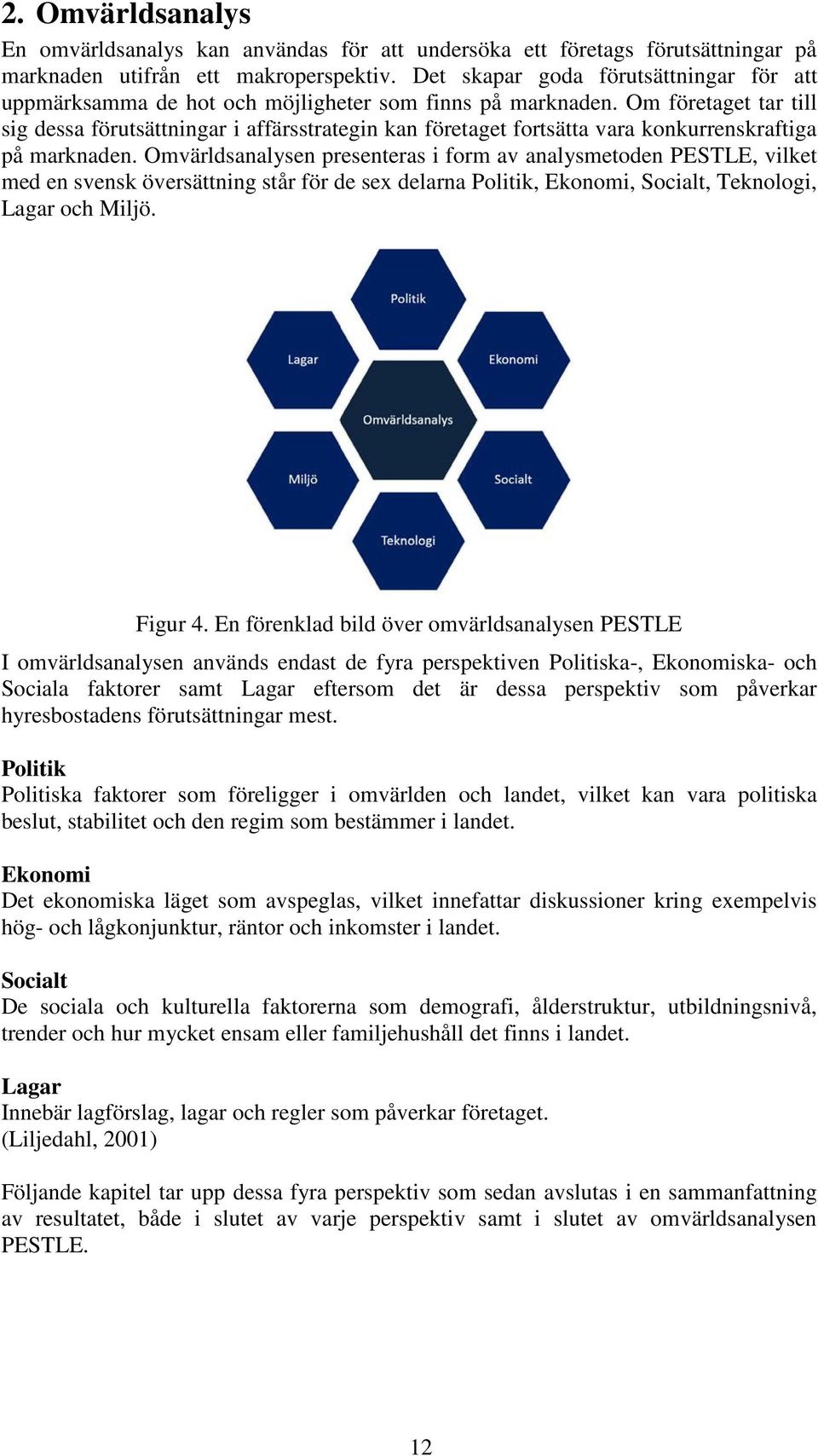 Om företaget tar till sig dessa förutsättningar i affärsstrategin kan företaget fortsätta vara konkurrenskraftiga på marknaden.