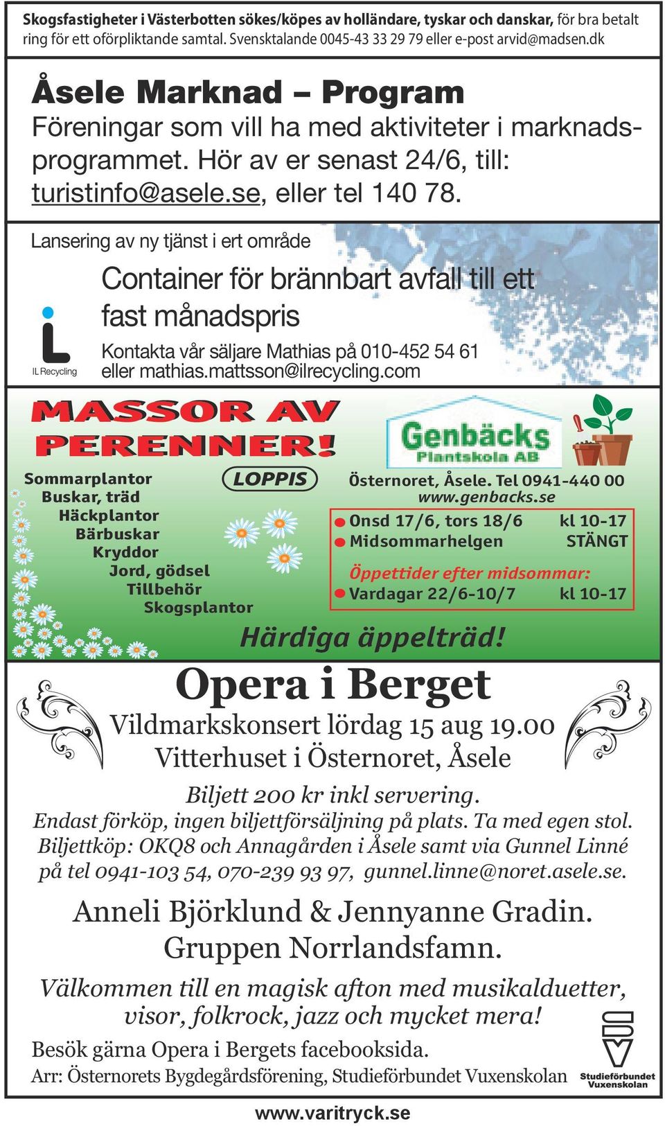 Lansering av ny tjänst i ert område Container för brännbart avfall till ett fast månadspris Kontakta vår säljare Mathias på 010-452 54 61 eller mathias.mattsson@ilrecycling.com MASSOR AV PERENNER!