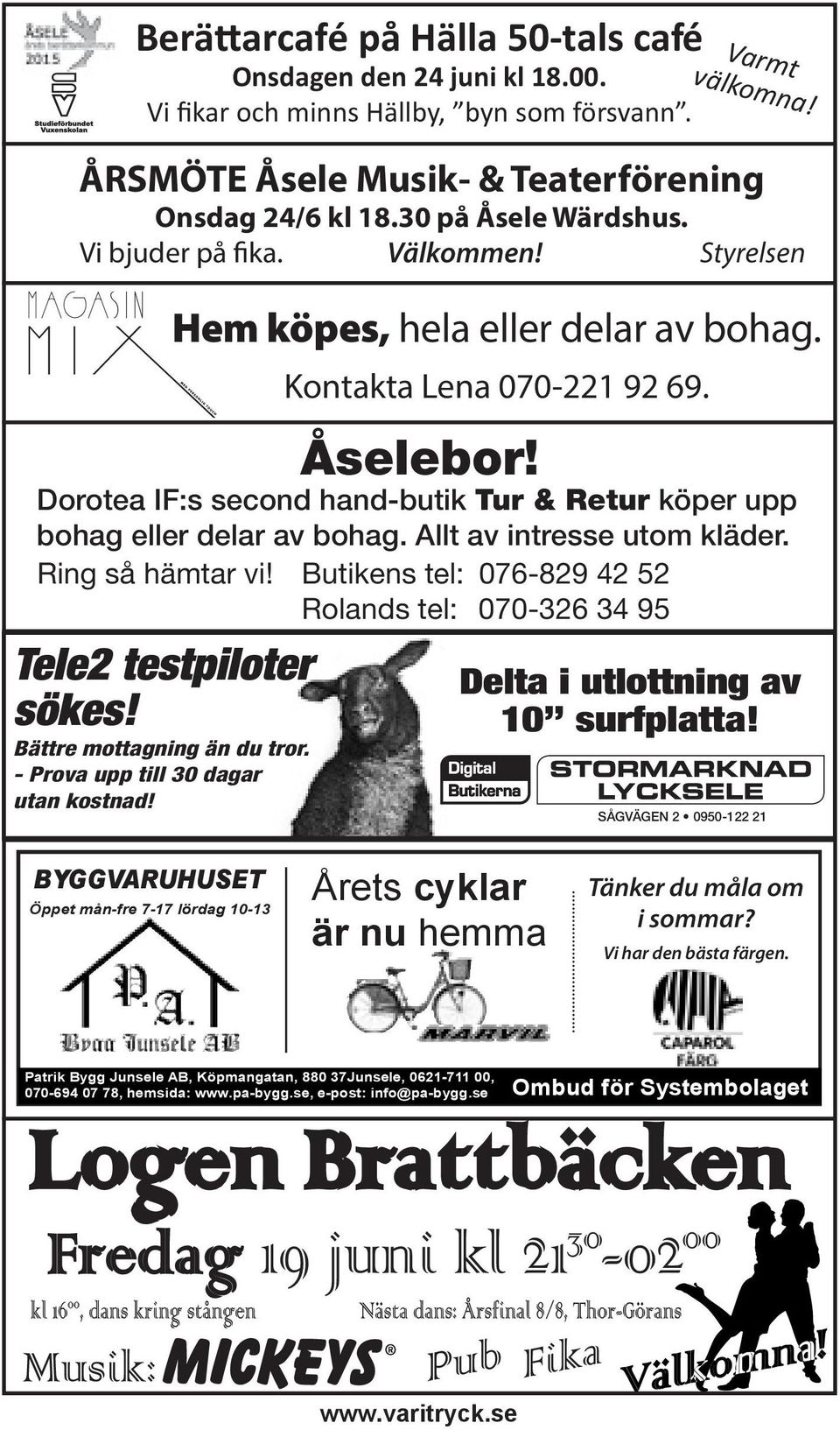 Vi bjuder på fika. Välkommen! Styrelsen Åselebor! Dorotea IF:s second hand-butik Tur & Retur köper upp bohag eller delar av bohag. Allt av intresse utom kläder. Ring så hämtar vi!