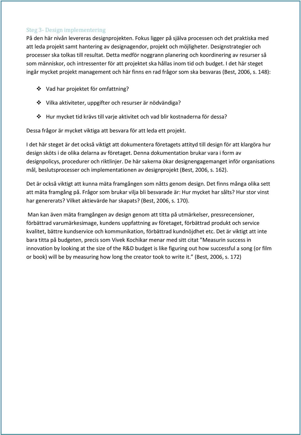 Detta medför noggrann planering och koordinering av resurser så som människor, och intressenter för att projektet ska hållas inom tid och budget.