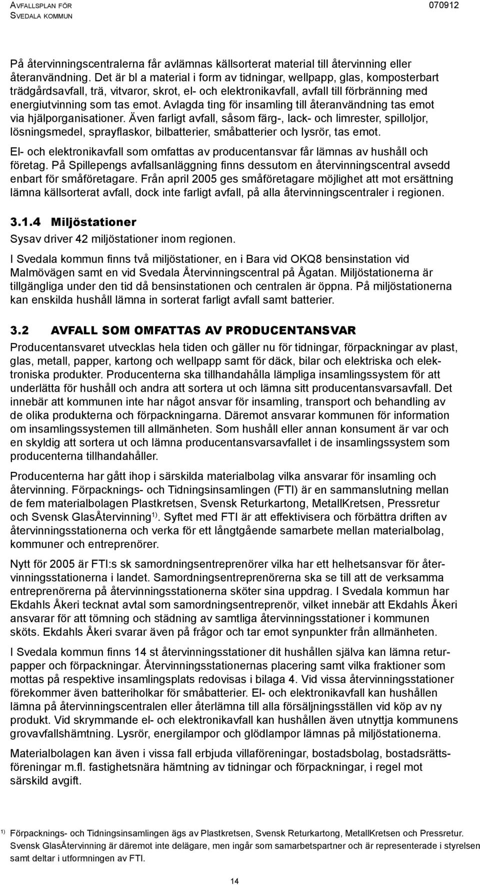 Avlagda ting för insamling till återanvändning tas emot via hjälporganisationer.