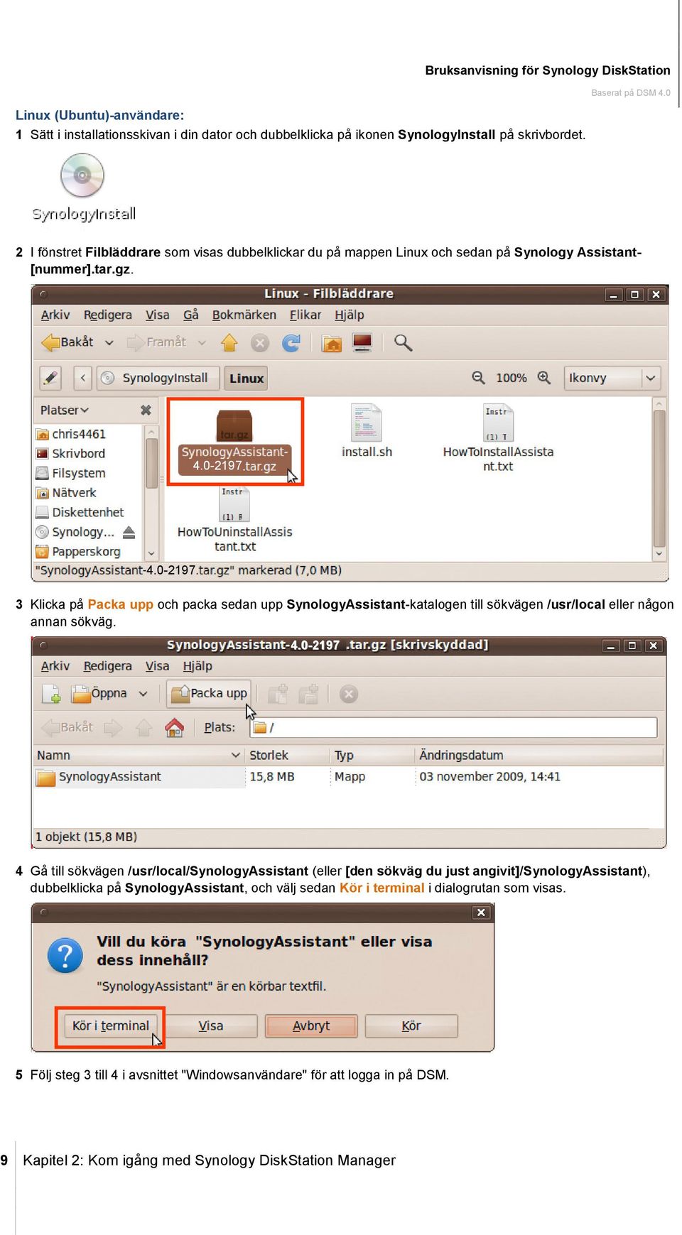 0-2197 3 Klicka på Packa upp och packa sedan upp SynologyAssistant-katalogen till sökvägen /usr/local eller någon annan sökväg. 4.