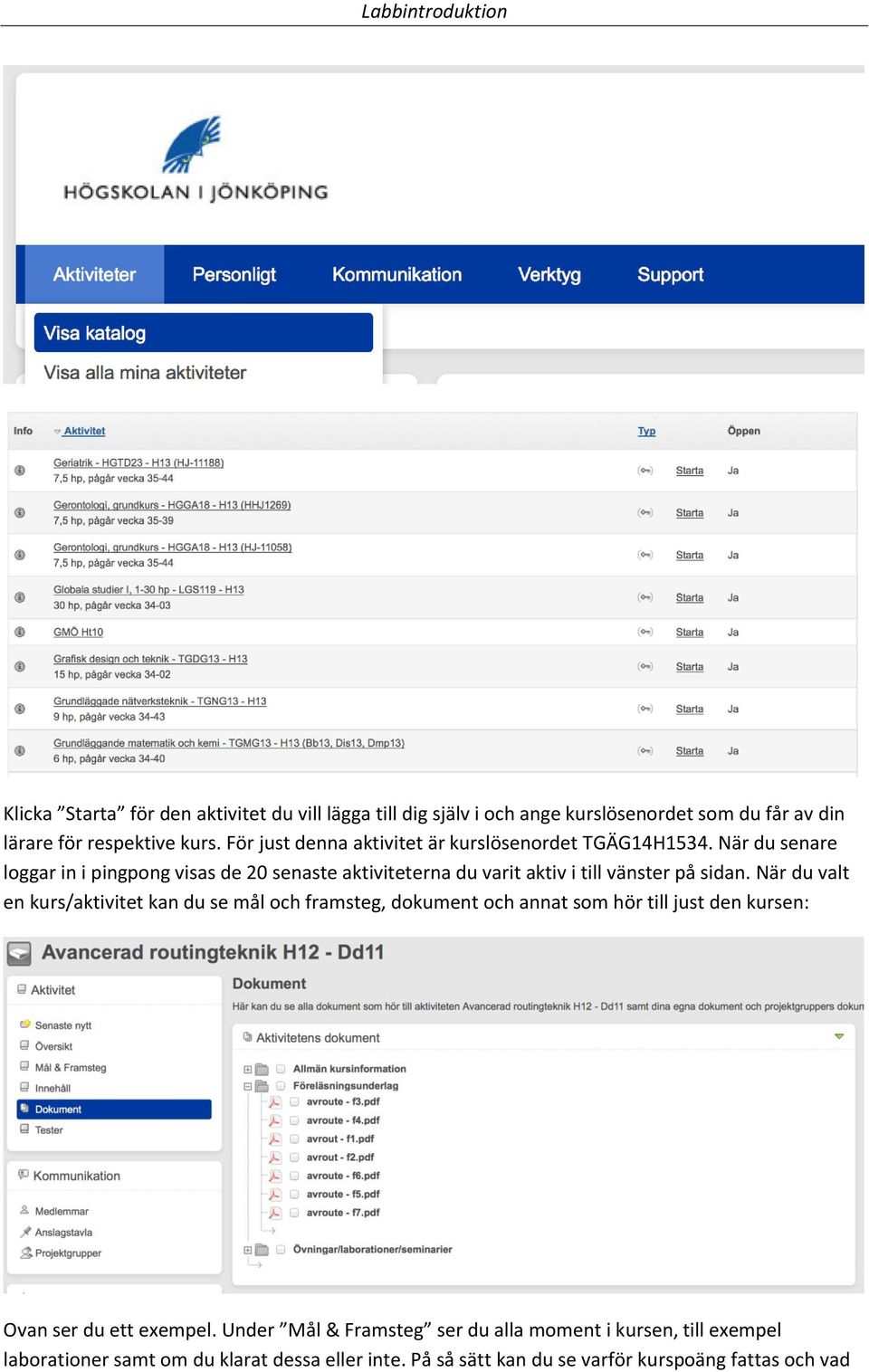 När du senare loggar in i pingpong visas de 20 senaste aktiviteterna du varit aktiv i till vänster på sidan.