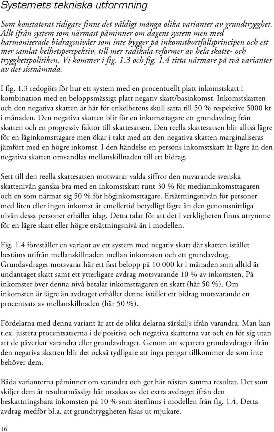 reformer av hela skatte- och trygghetspolitiken. Vi kommer i fig. 1.