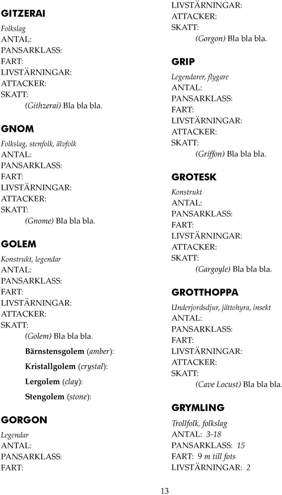 GORGON Bärnstensgolem (amber): Kristallgolem (crystal): Lergolem (clay): Stengolem (stone): Legendar (Gorgon) Bla bla