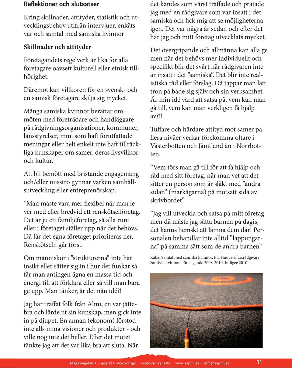 Många samiska kvinnor berättar om möten med företrädare och handläggare på rådgivningsorganisationer, kommuner, länsstyrelser, mm.