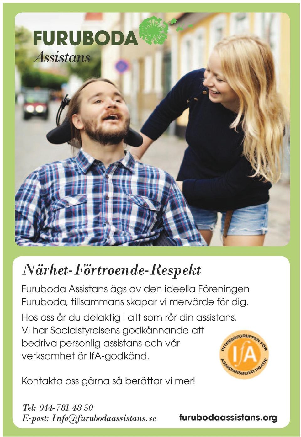 Vi har Socialstyrelsens godkännande att bedriva personlig assistans och vår verksamhet är IfA-godkänd.