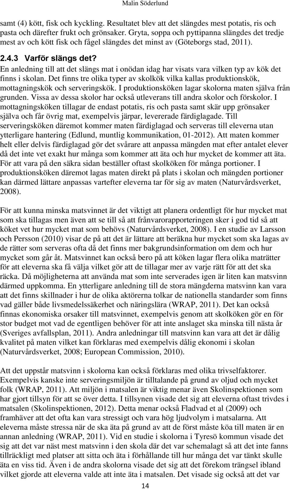 En anledning till att det slängs mat i onödan idag har visats vara vilken typ av kök det finns i skolan.