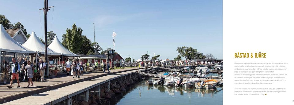 Båstad är en naturlig plats för semesterfirare, hit har de kommit för att njuta av svårslagen natur och sköna dagar på stranden ända sedan sekelskiftet.