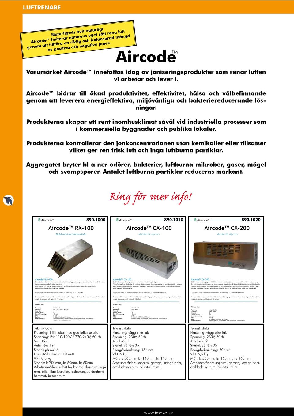 Produkterna skapar ett rent inomhusklimat såväl vid industriella processer som i kommersiella byggnader och publika lokaler.
