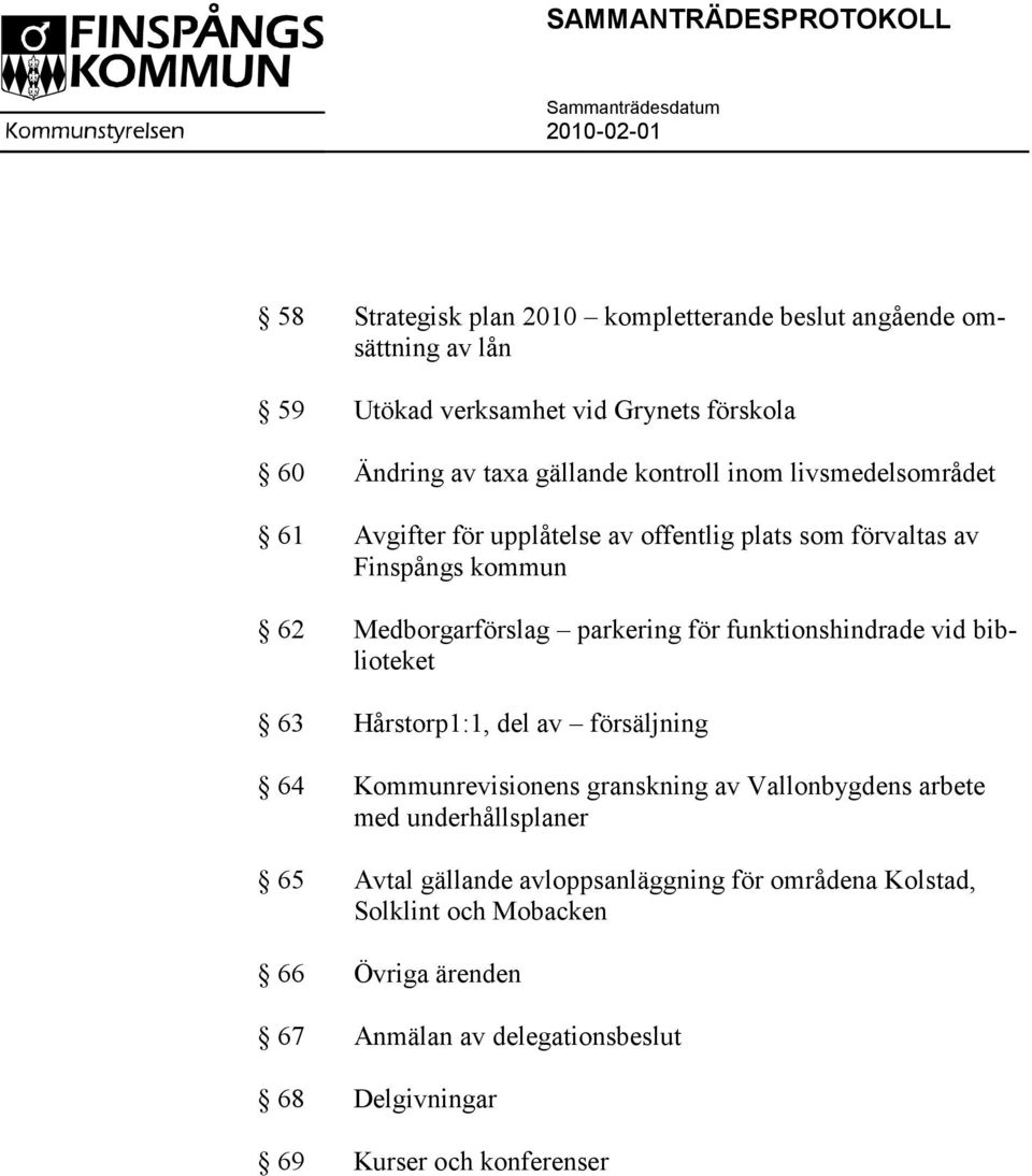 funktionshindrade vid biblioteket 63 Hårstorp1:1, del av försäljning 64 Kommunrevisionens granskning av Vallonbygdens arbete med underhållsplaner 65 Avtal