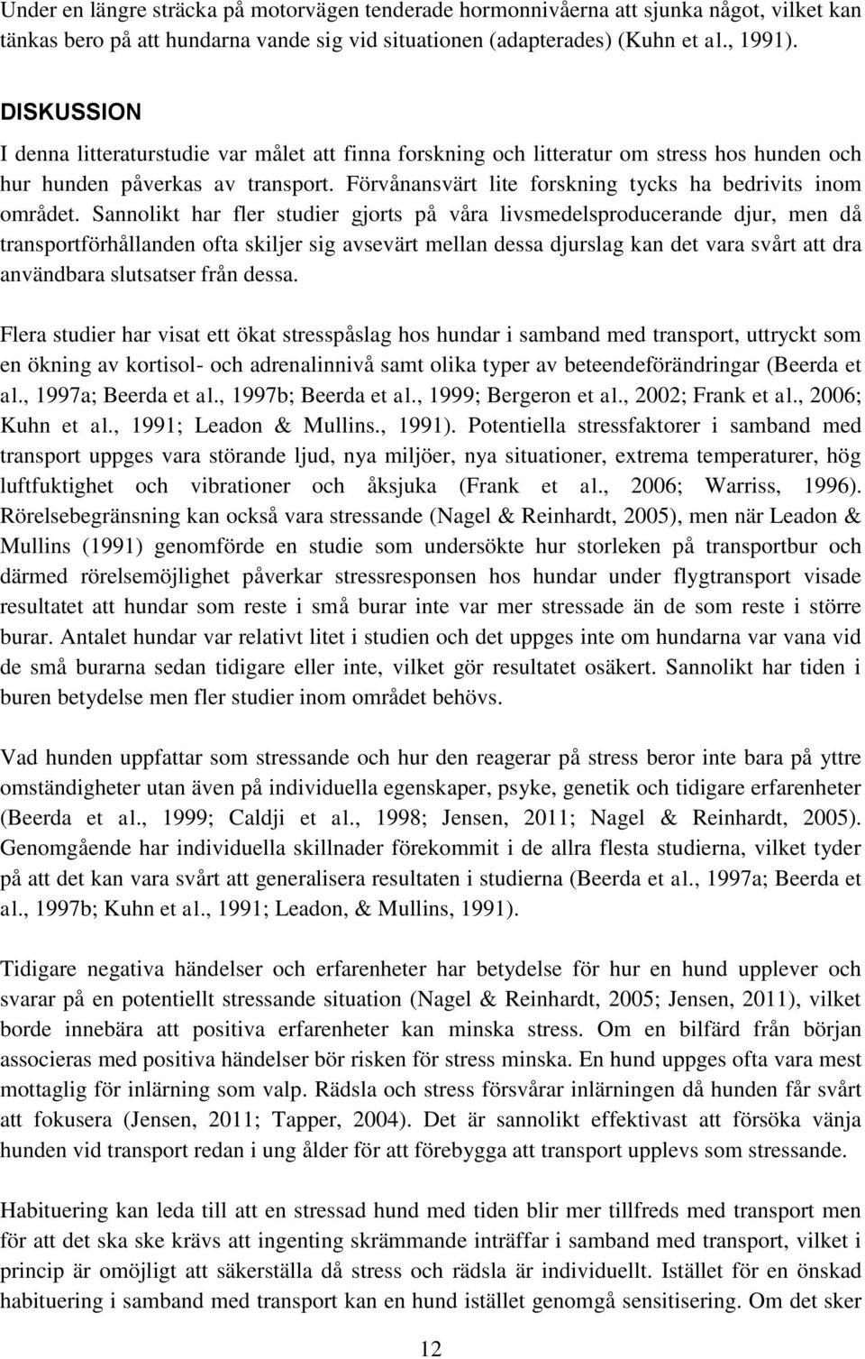 Förvånansvärt lite forskning tycks ha bedrivits inom området.