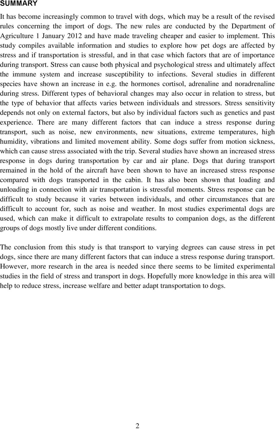 This study compiles available information and studies to explore how pet dogs are affected by stress and if transportation is stressful, and in that case which factors that are of importance during