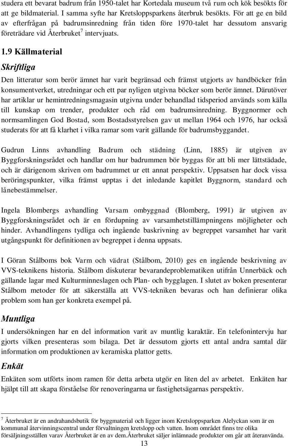 70-talet har dessutom ansvarig företrädare vid Återbruket 7 intervjuats. 1.